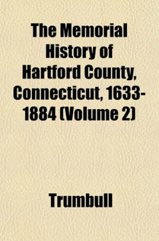 Cover of The Memorial History of Hartford County, Connecticut, 1633-1884 (Volume 2)