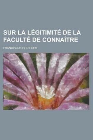 Cover of Sur La Legitimite de La Faculte de Connaitre