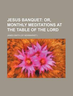 Book cover for Jesus Banquet; Or, Monthly Meditations at the Table of the Lord
