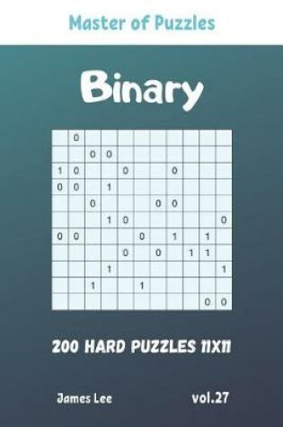 Cover of Master of Puzzles - Binary 200 Hard Puzzles 11x11 vol. 27
