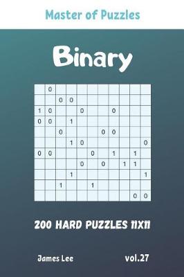 Cover of Master of Puzzles - Binary 200 Hard Puzzles 11x11 vol. 27