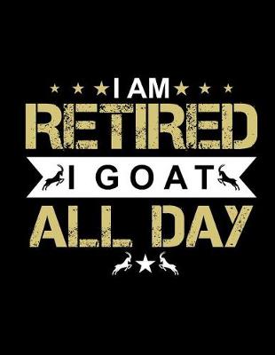 Book cover for I Am Retired I Goat All Day