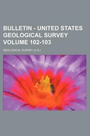 Cover of Bulletin - United States Geological Survey Volume 102-103