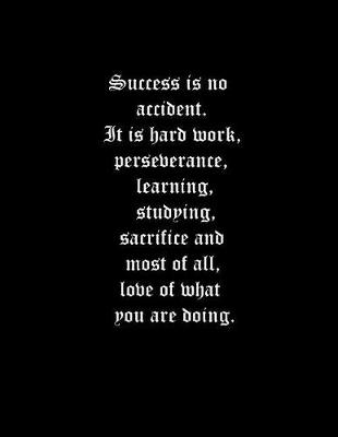 Book cover for Success is no accident. It is hard work, perseverance, learning, studying, sacrifice and most of all, love of what you are doing.