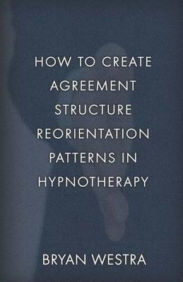 Book cover for How To Create Agreement Structure Reorientation Patterns In Hypnotherapy
