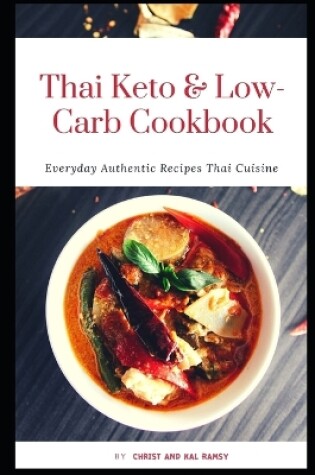 Cover of Thai Keto & Low Carb Cookbook Everyday Authentic Recipes Thai Cuisine