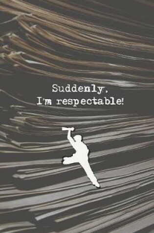 Cover of Suddenly, I'm Respectable