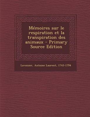 Book cover for Memoires sur le respiration et la transpiration des animaux - Primary Source Edition