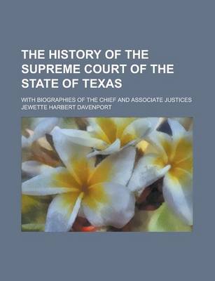 Book cover for The History of the Supreme Court of the State of Texas; With Biographies of the Chief and Associate Justices