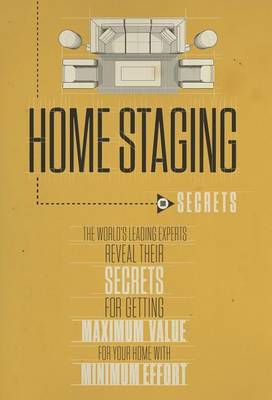 Book cover for Home Staging Our Secrets The World's Leading Experts Reveal their Secrets for getting maximum value for your home with Minimum Effort