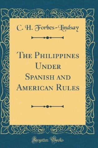 Cover of The Philippines Under Spanish and American Rules (Classic Reprint)