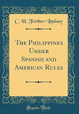 Book cover for The Philippines Under Spanish and American Rules (Classic Reprint)