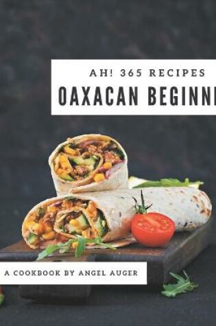 Cover of Ah! 365 Oaxacan Beginner Recipes