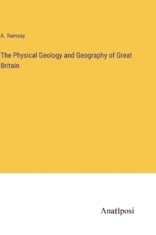 Cover of The Physical Geology and Geography of Great Britain