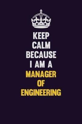 Book cover for Keep Calm Because I Am A Manager of Engineering