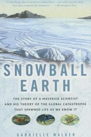 Cover of Snowball Earth: The Story of a Maverick Scientist and His Theory of the Global Catastrophe That Spawned Life as We Know It