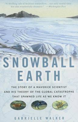 Book cover for Snowball Earth: The Story of a Maverick Scientist and His Theory of the Global Catastrophe That Spawned Life as We Know It