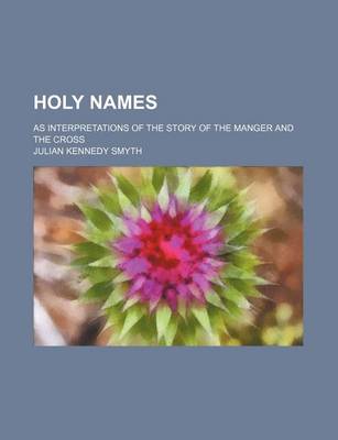 Book cover for Holy Names; As Interpretations of the Story of the Manger and the Cross