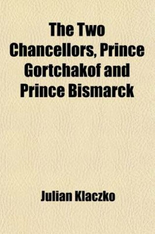 Cover of The Two Chancellors; Prince Gortchakof and Prince Bismarck