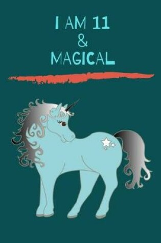 Cover of Unicorn Journal I am 11 & Magical