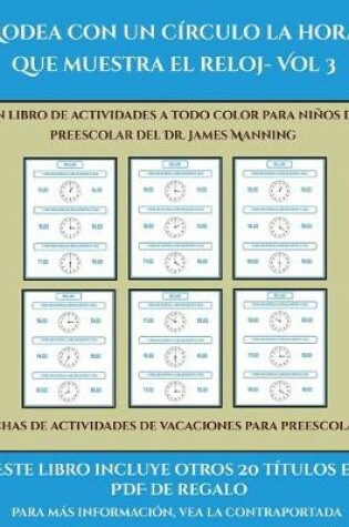 Cover of Fichas de actividades de vacaciones para preescolares (Rodea con un círculo la hora que muestra el reloj- Vol 3)