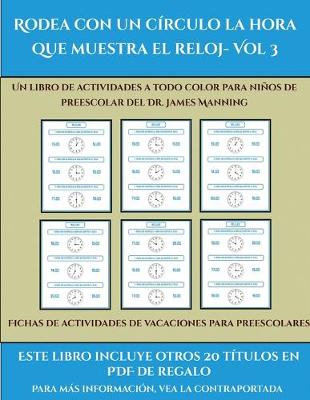 Cover of Fichas de actividades de vacaciones para preescolares (Rodea con un círculo la hora que muestra el reloj- Vol 3)