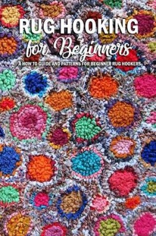Cover of Rug Hooking for Beginners