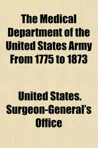 Cover of The Medical Department of the United States Army from 1775 to 1873