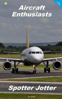 Cover of Aircraft Enthusiasts Spotter Jotter