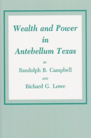 Cover of Wealth And Power In Antebellum Texas