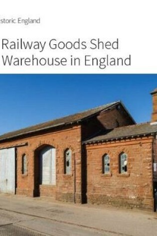 Cover of The Railway Goods Shed and Warehouse in England