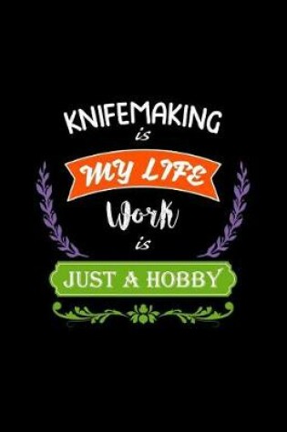 Cover of Knifemaking Is My Life Work Is Just a Hobby