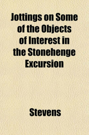 Cover of Jottings on Some of the Objects of Interest in the Stonehenge Excursion