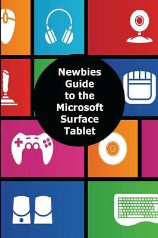 Cover of A Newbies Guide to the Microsoft Surface Tablet