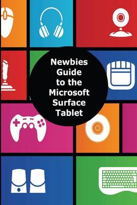 Book cover for A Newbies Guide to the Microsoft Surface Tablet