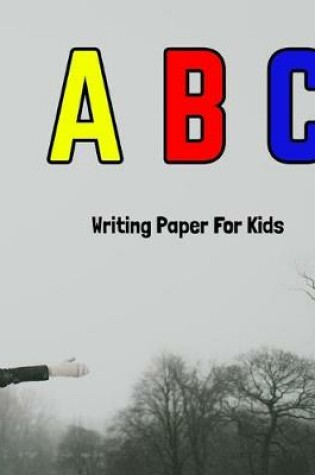 Cover of A B C Writing Paper For Kids