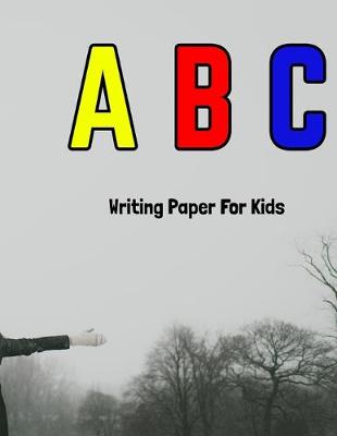 Cover of A B C Writing Paper For Kids