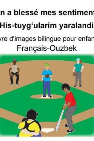 Cover of Français-Ouzbek On a blessé mes sentiments/His-tuyg'ularim yaralandi Livre d'images bilingue pour enfants