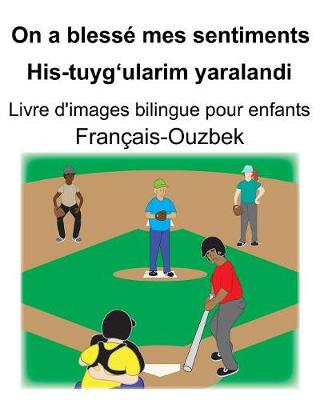 Book cover for Français-Ouzbek On a blessé mes sentiments/His-tuyg'ularim yaralandi Livre d'images bilingue pour enfants