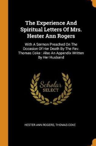 Cover of The Experience and Spiritual Letters of Mrs. Hester Ann Rogers