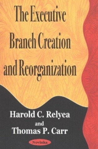 Cover of Executive Branch Creation & Reorganization