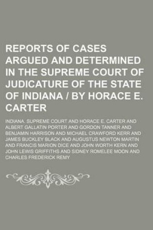 Cover of Reports of Cases Argued and Determined in the Supreme Court of Judicature of the State of Indiana - By Horace E. Carter (Volume 100)