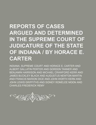 Book cover for Reports of Cases Argued and Determined in the Supreme Court of Judicature of the State of Indiana - By Horace E. Carter (Volume 100)