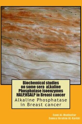 Cover of Biochemical studies on some sera aLkaline Phosphatase isoenzymes HALP, HSALP in Breast cancer