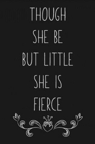 Cover of Though She Be But Little She is Fierce