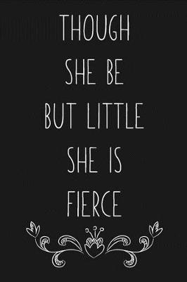 Book cover for Though She Be But Little She is Fierce