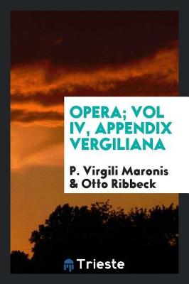 Book cover for Opera; Vol IV, Appendix Vergiliana