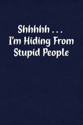 Cover of Shhhhh... I'm Hiding from Stupid People