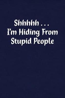 Book cover for Shhhhh... I'm Hiding from Stupid People