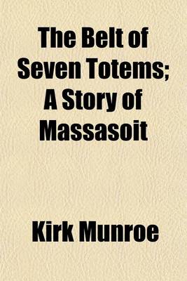 Book cover for The Belt of Seven Totems; A Story of Massasoit